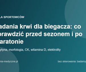 Badania krwi dla biegacza: co sprawdzić przed sezonem i po maratonie