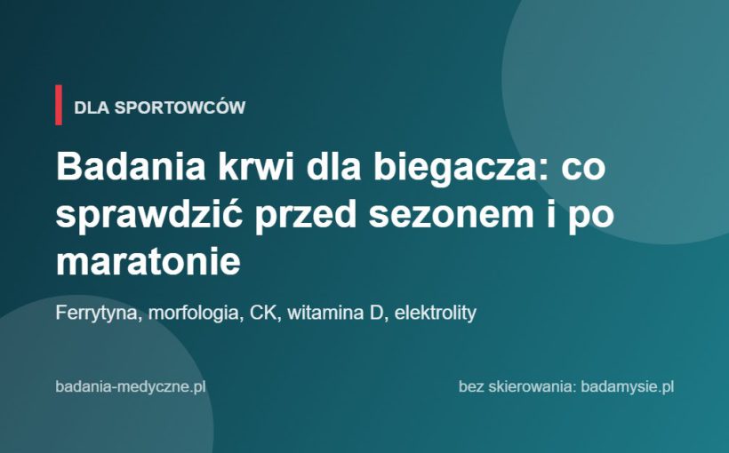 Badania krwi dla biegacza: co sprawdzić przed sezonem i po maratonie