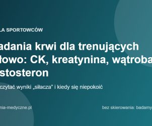Badania krwi dla trenujących siłowo: CK, kreatynina, wątroba, testosteron