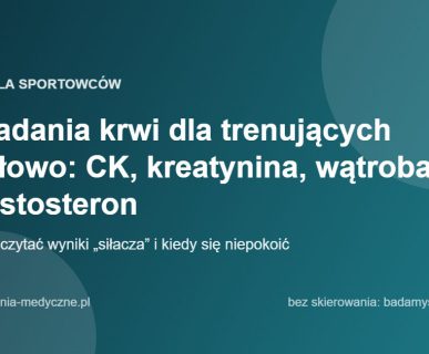 Badania krwi dla trenujących siłowo: CK, kreatynina, wątroba, testosteron