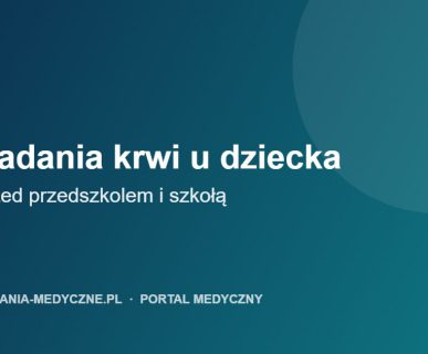 Badania krwi u dziecka: co sprawdzić przed przedszkolem i szkołą, przy infekcjach i alergii