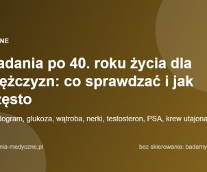 Badania po 40. roku życia dla mężczyzn: co sprawdzać i jak często