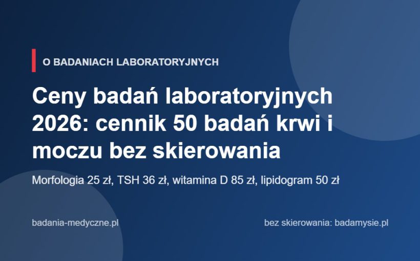 Ceny badań laboratoryjnych 2026: cennik 50 badań krwi i moczu bez skierowania