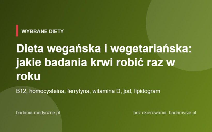 Dieta wegańska i wegetariańska: jakie badania krwi robić raz w roku