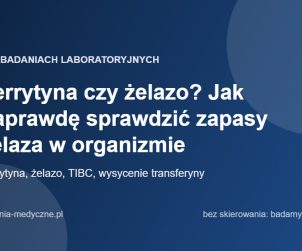Ferrytyna czy żelazo? Jak naprawdę sprawdzić zapasy żelaza w organizmie