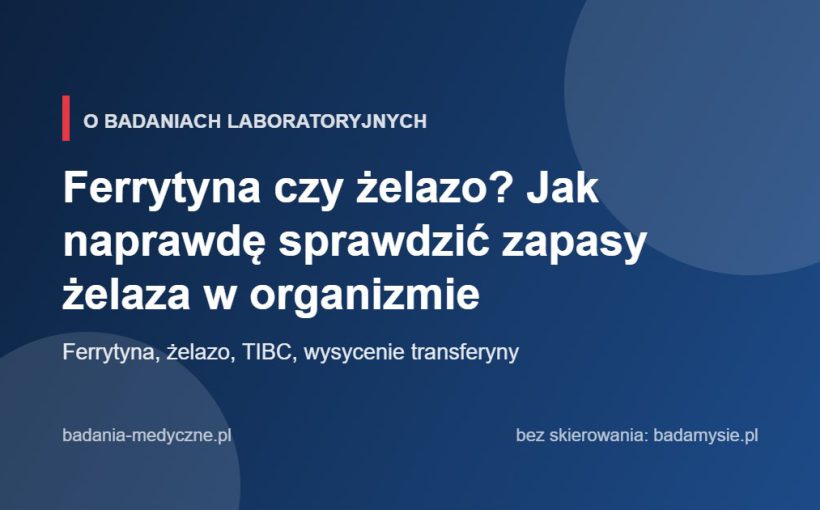 Ferrytyna czy żelazo? Jak naprawdę sprawdzić zapasy żelaza w organizmie