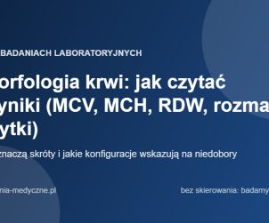 Morfologia krwi: jak czytać wyniki (MCV, MCH, RDW, rozmaz, płytki)
