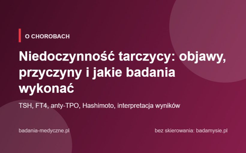 Niedoczynność tarczycy: objawy, przyczyny i jakie badania wykonać