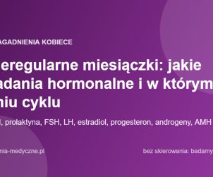 Nieregularne miesiączki: jakie badania hormonalne i w którym dniu cyklu