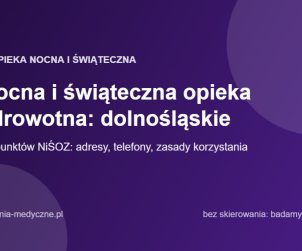Nocna i świąteczna opieka zdrowotna: dolnośląskie