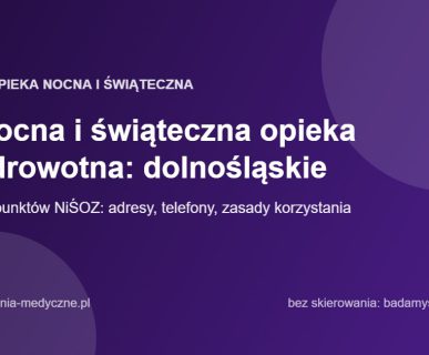Nocna i świąteczna opieka zdrowotna: dolnośląskie