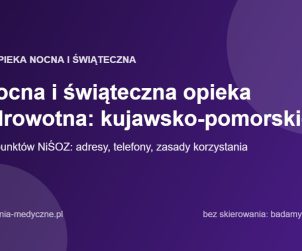 Nocna i świąteczna opieka zdrowotna: kujawsko-pomorskie