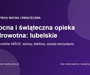Nocna i świąteczna opieka zdrowotna: lubelskie