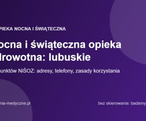 Nocna i świąteczna opieka zdrowotna: lubuskie