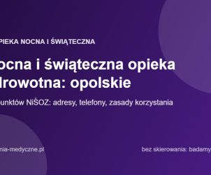 Nocna i świąteczna opieka zdrowotna: opolskie