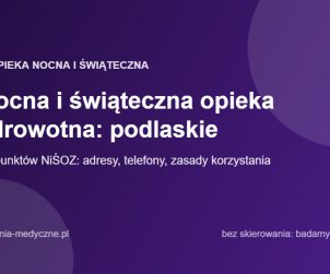 Nocna i świąteczna opieka zdrowotna: podlaskie