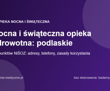 Nocna i świąteczna opieka zdrowotna: podlaskie
