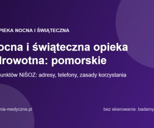 Nocna i świąteczna opieka zdrowotna: pomorskie