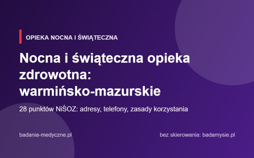Nocna i świąteczna opieka zdrowotna: warmińsko-mazurskie