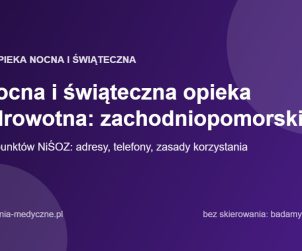 Nocna i świąteczna opieka zdrowotna: zachodniopomorskie