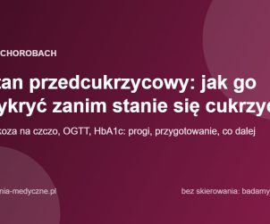 Stan przedcukrzycowy: jak go wykryć zanim stanie się cukrzycą