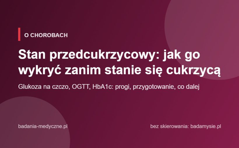 Stan przedcukrzycowy: jak go wykryć zanim stanie się cukrzycą