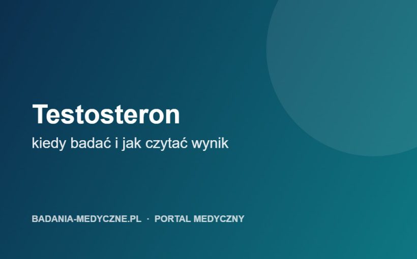 Testosteron: kiedy badać, jak się przygotować i co oznacza wynik