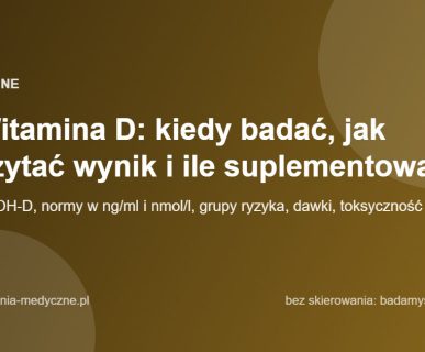 Witamina D: kiedy badać, jak czytać wynik i ile suplementować