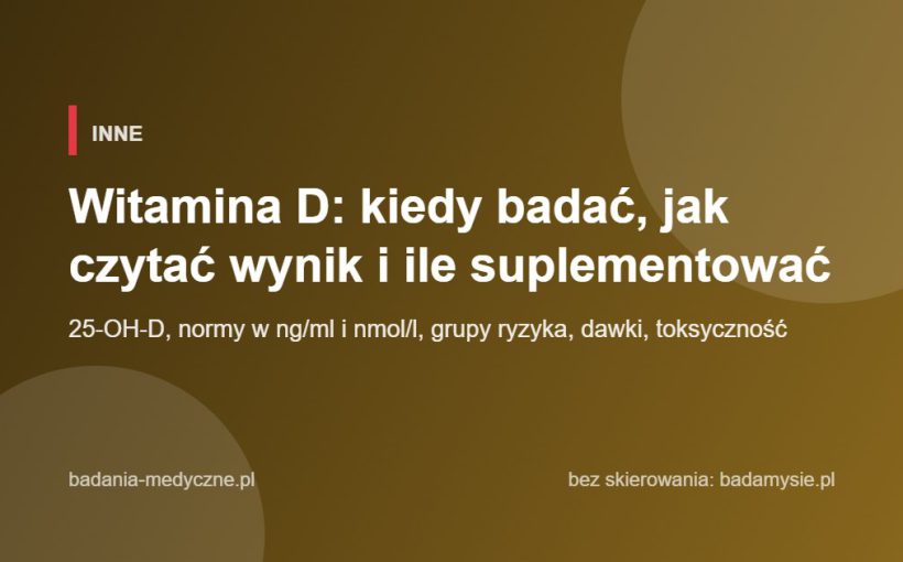 Witamina D: kiedy badać, jak czytać wynik i ile suplementować