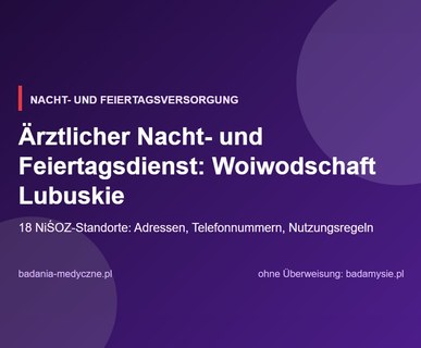 Ärztlicher Nacht- und Feiertagsdienst: Woiwodschaft Lubuskie. Adressen, Telefonnummern, Regeln