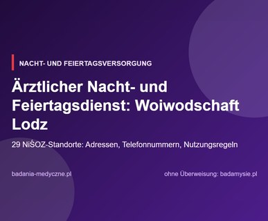 Ärztlicher Nacht- und Feiertagsdienst in der Woiwodschaft Lodz: Adressen, Telefonnummern und Regeln