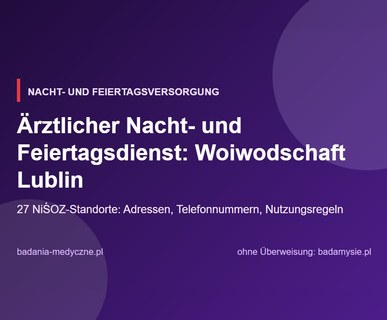 Ärztlicher Nacht- und Feiertagsdienst: Woiwodschaft Lublin. Adressen, Telefonnummern und Regeln