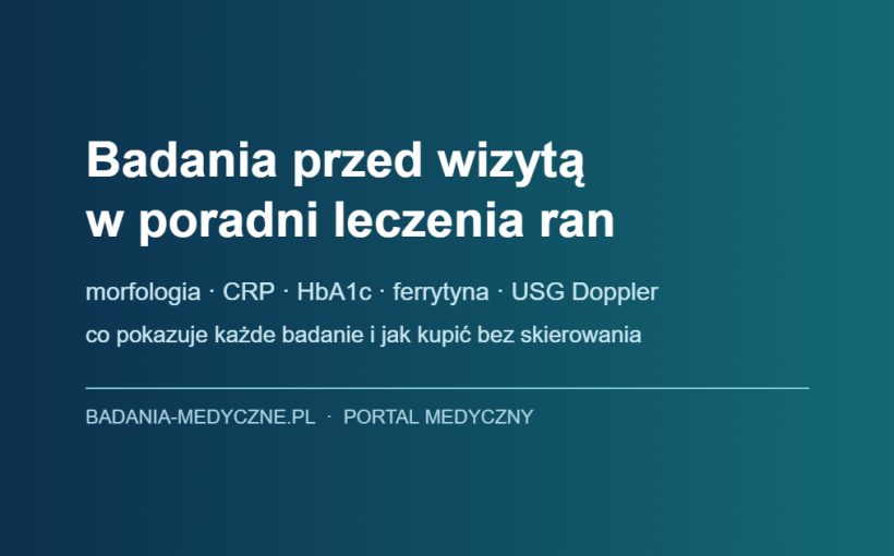 Badania krwi przed wizytą w poradni leczenia ran: morfologia, CRP, HbA1c, ferrytyna, USG Doppler