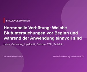 Hormonelle Verhütung: Welche Blutuntersuchungen vor Beginn und während der Anwendung sinnvoll sind