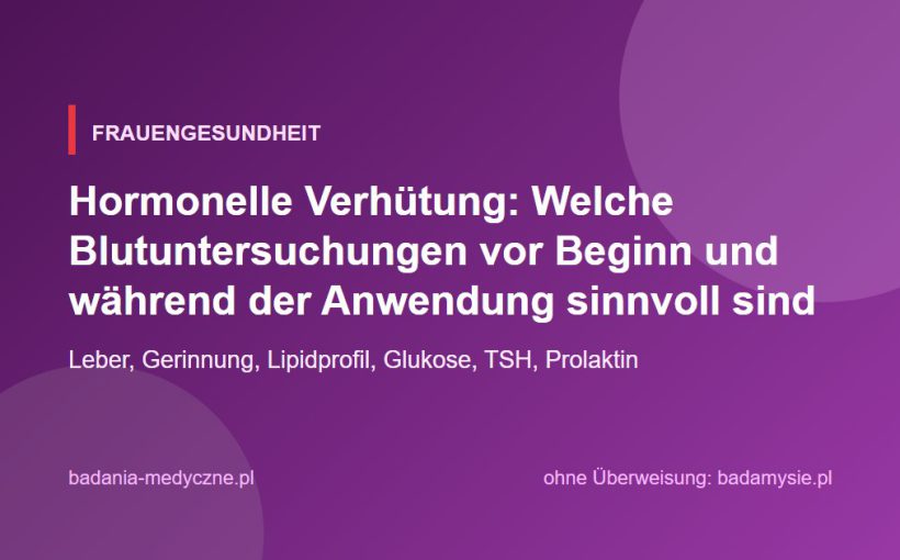 Hormonelle Verhütung: Welche Blutuntersuchungen vor Beginn und während der Anwendung sinnvoll sind