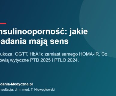 Insulinooporność: jakie badania mają sens. Glukoza, OGTT, HbA1c zamiast samego HOMA-IR