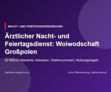 Ärztlicher Nacht- und Feiertagsdienst: Woiwodschaft Großpolen. Adressen, Telefonnummern und Regeln