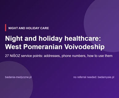 Night and holiday healthcare: West Pomeranian Voivodeship. Addresses, phone numbers and access rules
