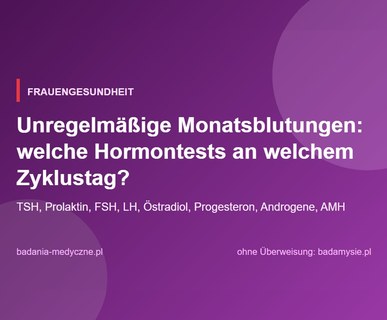 Unregelmäßige Monatsblutungen: welche Hormontests an welchem Zyklustag?