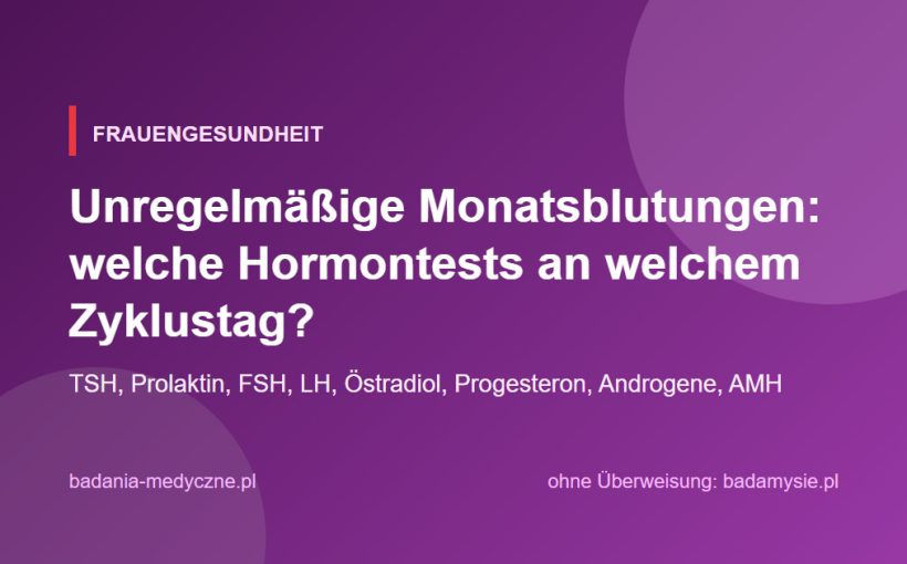 Unregelmäßige Monatsblutungen: welche Hormontests an welchem Zyklustag?