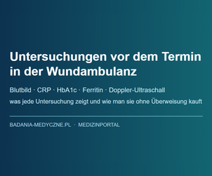 Untersuchungen vor dem Termin in der Wundambulanz: Was Sie vorher erledigen sollten, damit beim ersten Besuch eine Diagnose gestellt werden kann