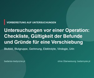 Untersuchungen vor einer Operation: Checkliste, Gültigkeit der Befunde und Gründe für eine Verschiebung