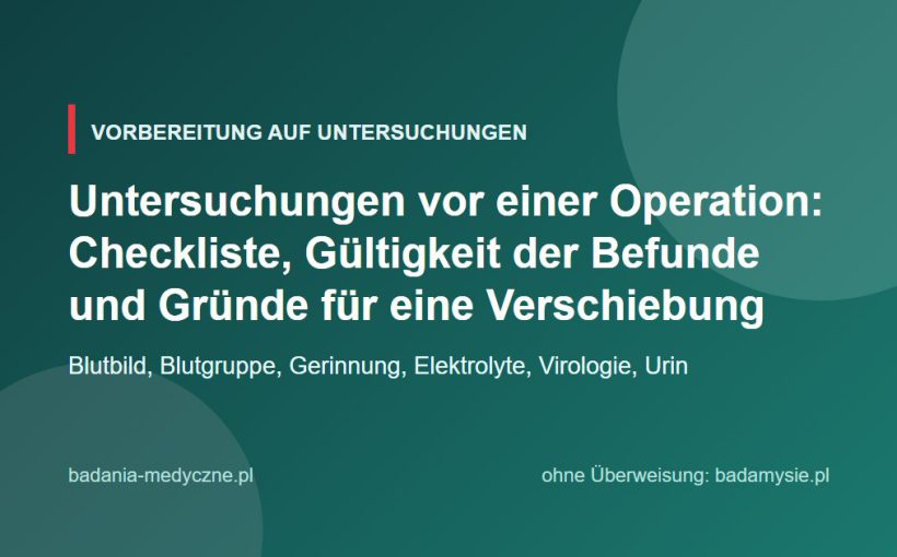 Untersuchungen vor einer Operation: Checkliste, Gültigkeit der Befunde und Gründe für eine Verschiebung