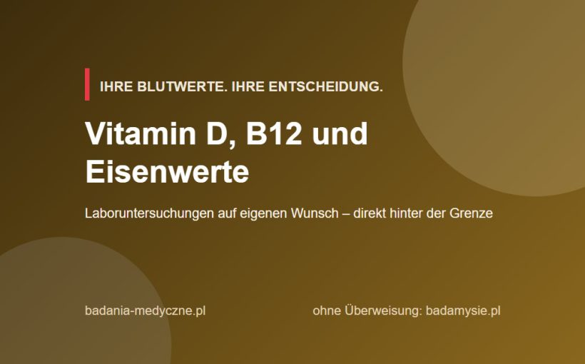 Vitamin D, B12 und Eisen: Was die Werte sagen